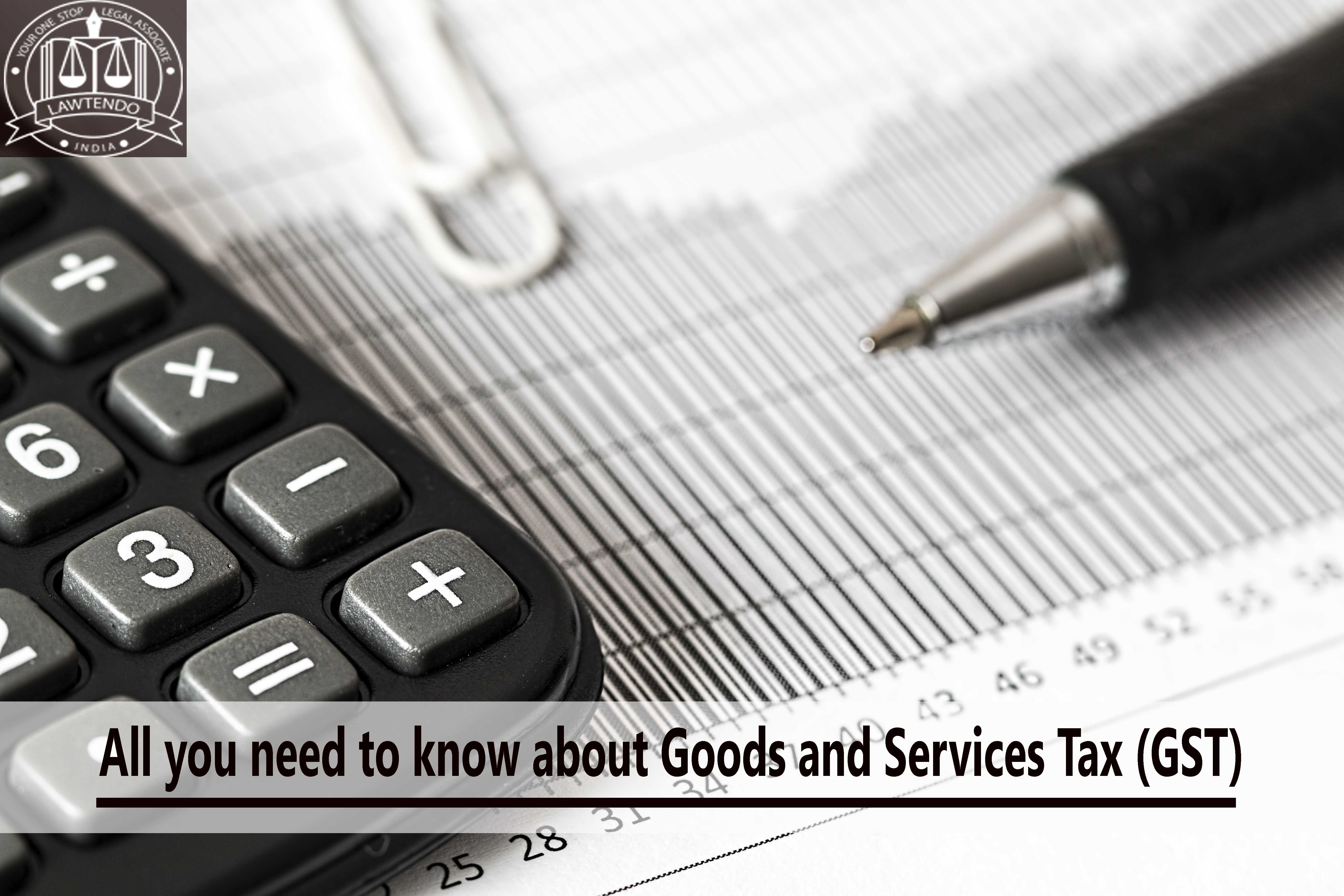 All you need to know about Goods and Service Tax (GST)