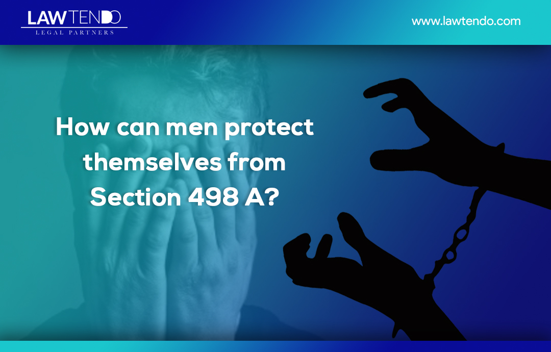 How can men protect themselves from section 498A?