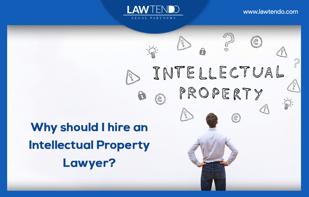 Why should I hire an Intellectual Property Lawyer?