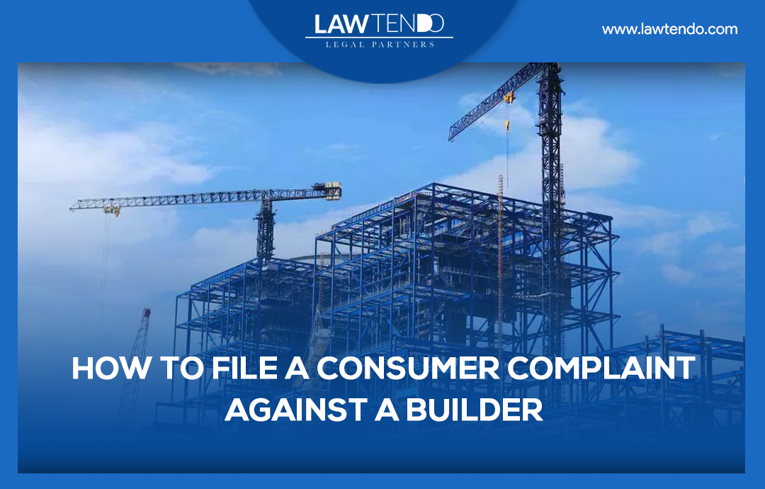 How to File a Consumer Complaint against a Builder