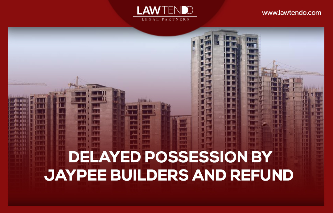 Delayed Possession by Jaypee Builders and Refund