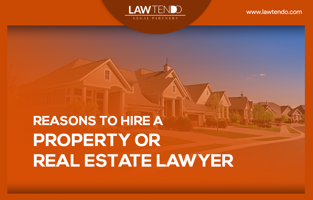 Reasons to Hire a Property or Real Estate Lawyer
