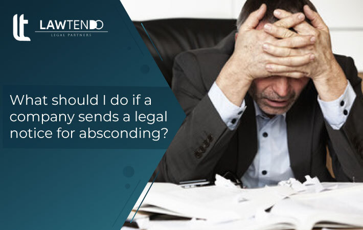 What Should I Do If A Company Sends A Legal Notice For Absconding?