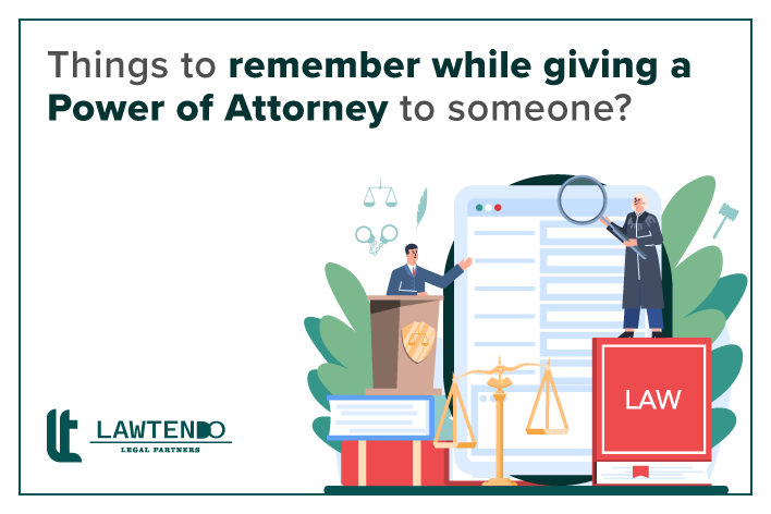 Things to remember while giving a Power of Attorney to someone 