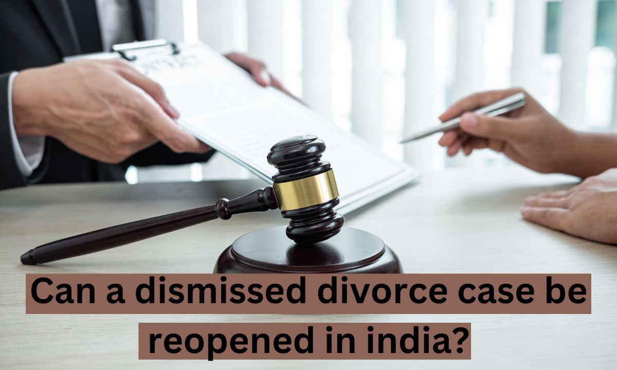 Can A Dismissed Divorce Case Be Reopened In India?
