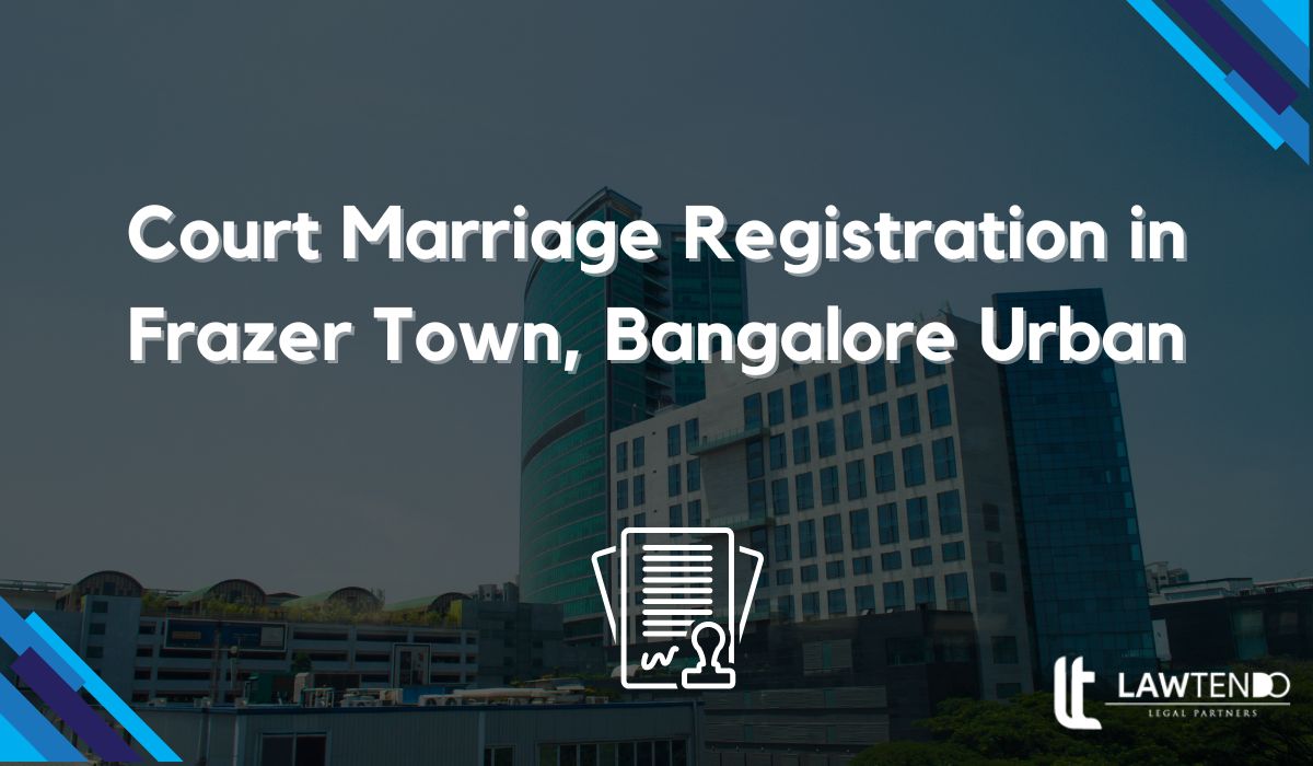 Court Marriage Registration in Frazer Town, Bangalore Urban