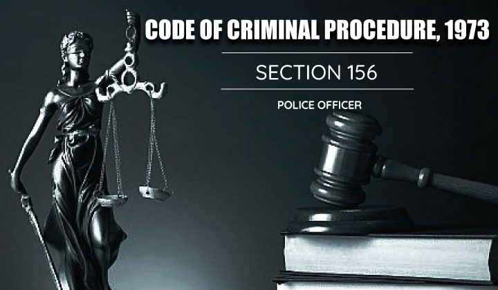 Police officer's power to investigate Cognizable Case - CRP 156