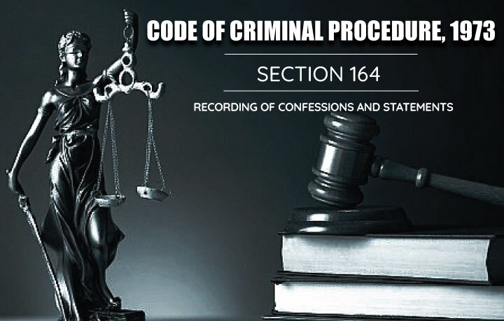 Recording of Confessions and Statements - CRPC 164