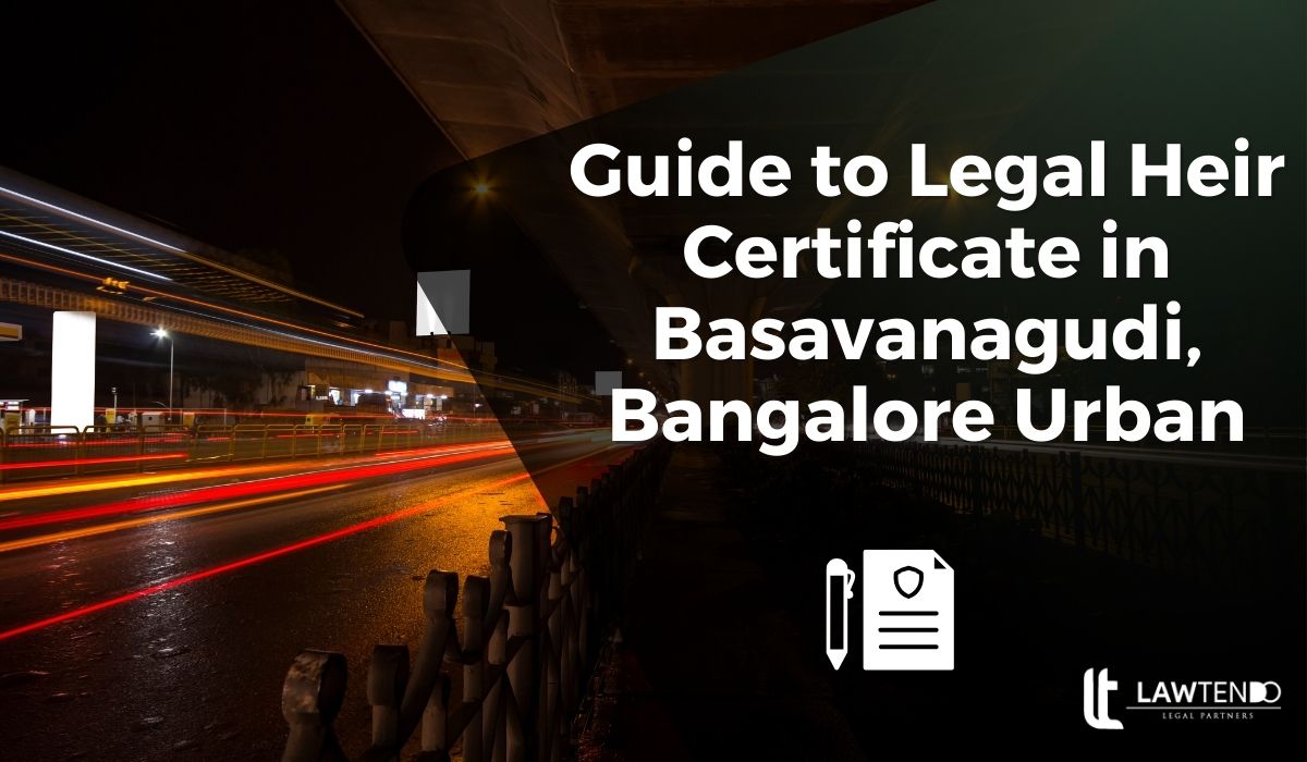 Guide to Legal Heir Certificate in Basavanagudi, Bangalore Urban