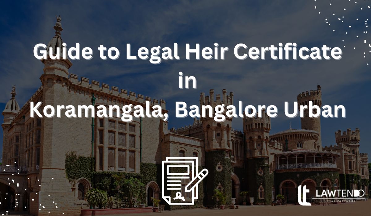 Guide to Legal Heir Certificate in Koramangala, Bangalore Urban