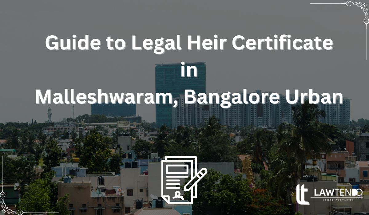 Guide to Legal Heir Certificate in Malleshwaram, Bangalore Urban