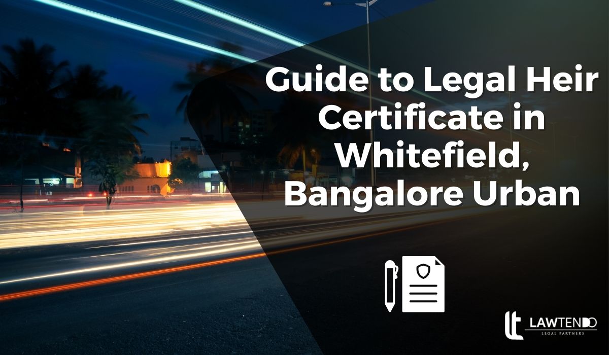 Guide to Legal Heir Certificate in Whitefield, Bangalore Urban