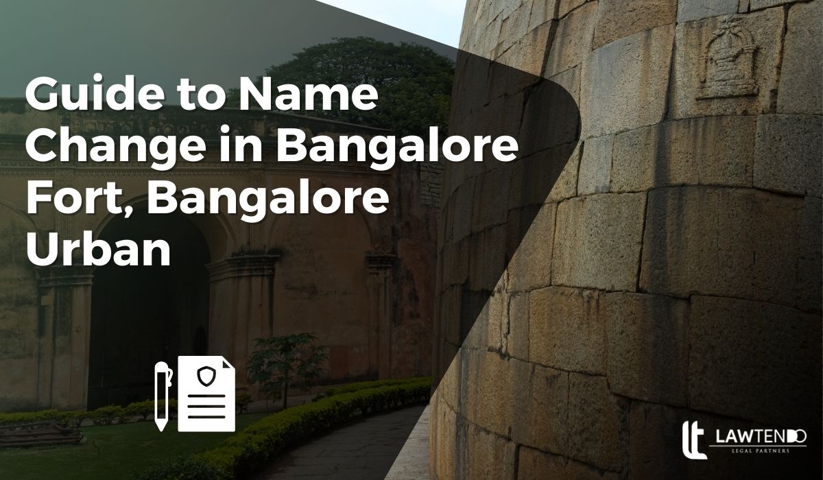 Guide to Name Change in Bangalore Fort, Bangalore Urban