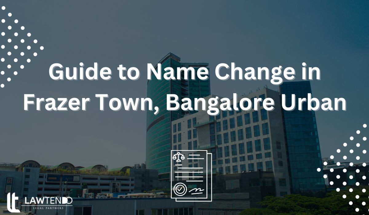 Guide to Name Change in Frazer Town, Bangalore Urban