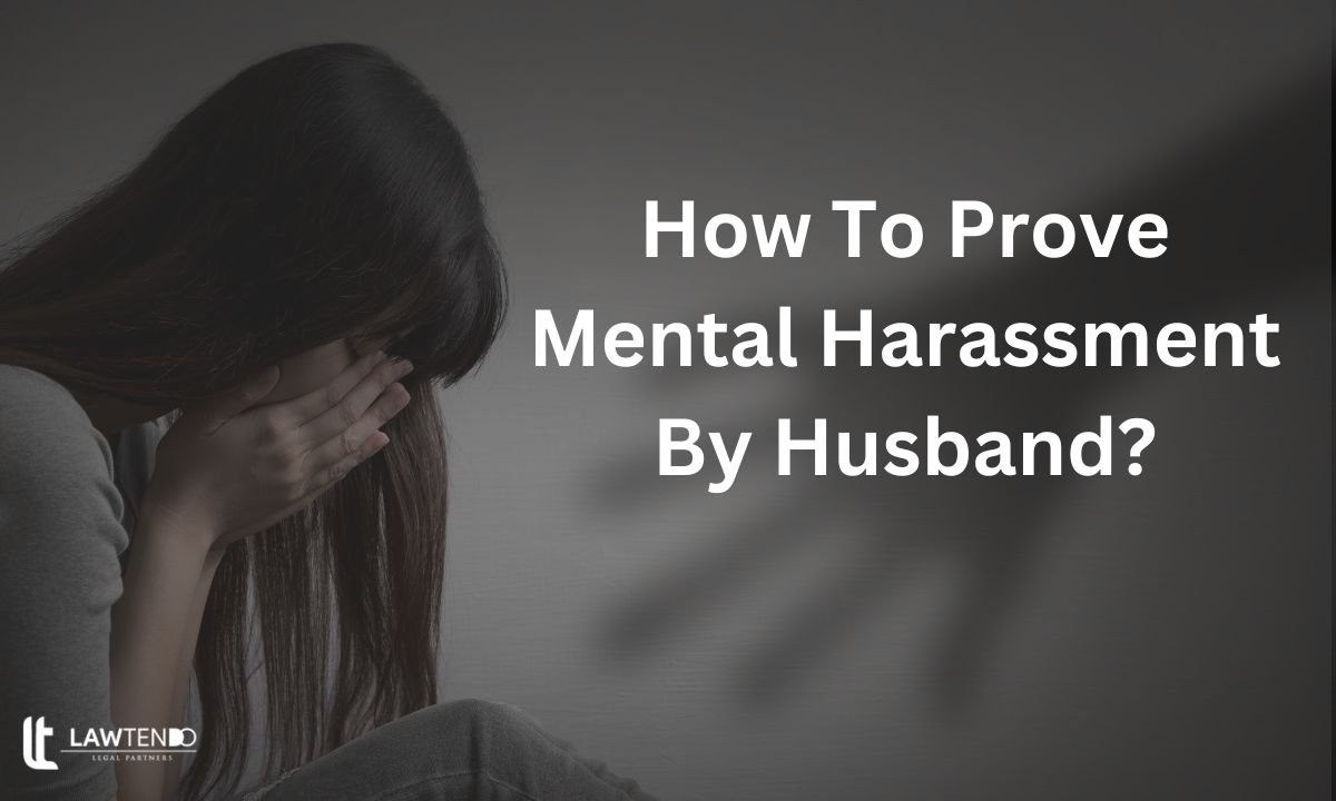 How To Prove Mental Harassment By Husband?