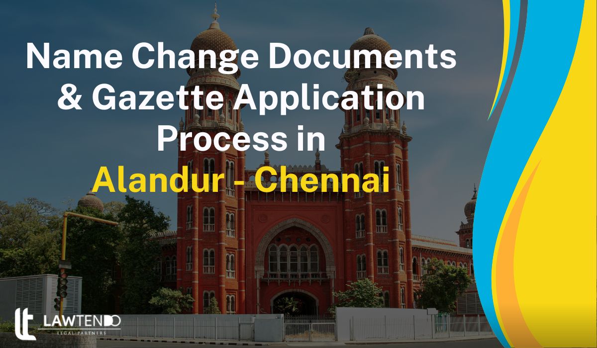 Name Change Documents & Gazette Application Process in Alandur - Chennai