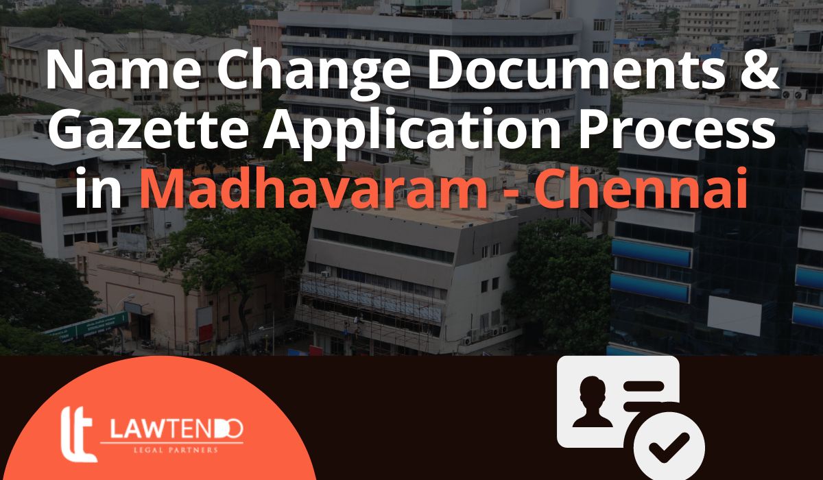 Name Change Documents & Gazette Application Process in Madhavaram - Chennai