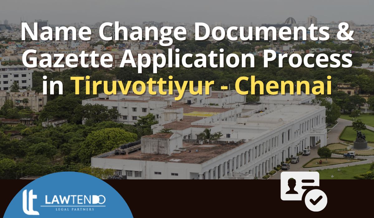 Name Change Documents & Gazette Application Process in Tiruvottiyur - Chennai