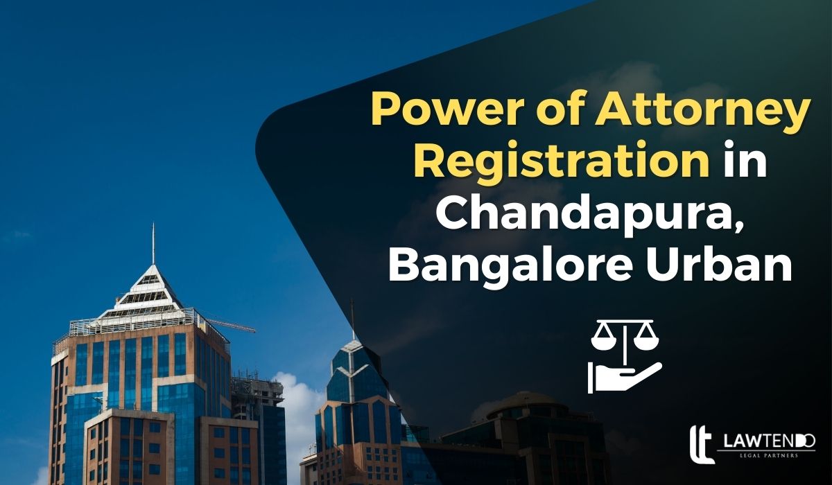 Power of Attorney Registration in Chandapura, Bangalore Urban