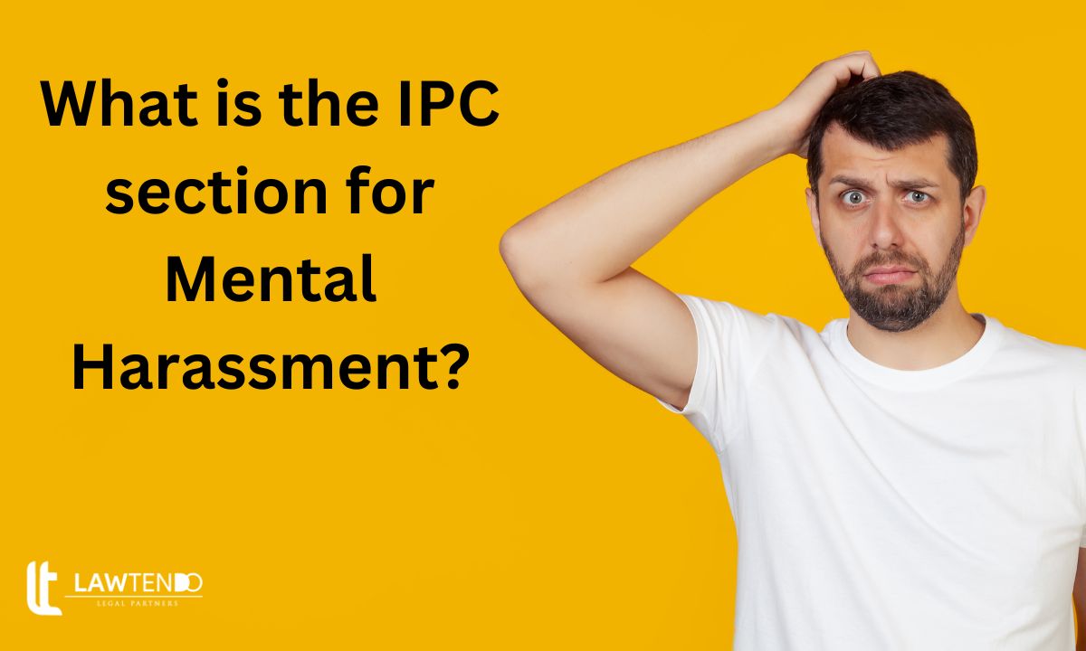 What is the IPC section for Mental Harassment?