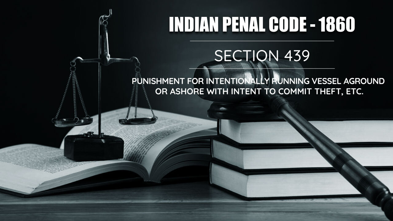 Punishment for Intentionally Running Vessel Aground or Ashore with Intent to Commit Theft - Section 439