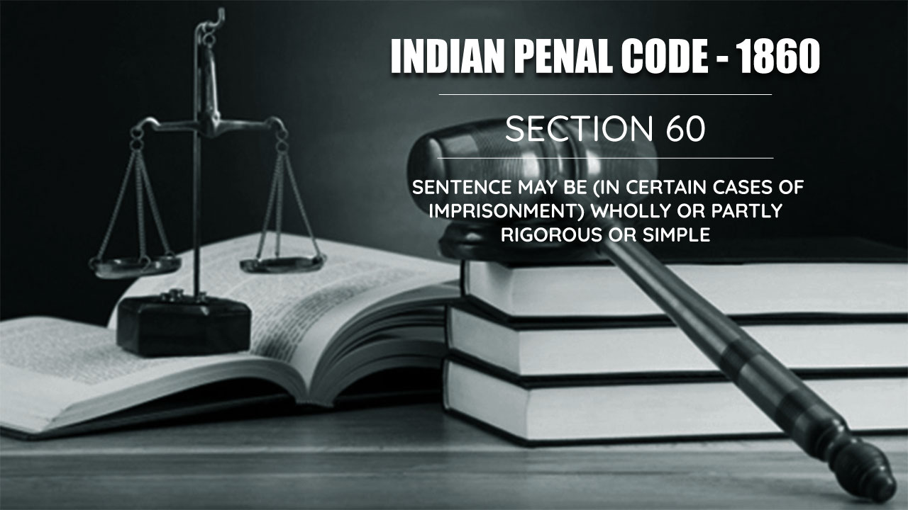 Sentence may be (in Certain cases of Imprisonment) Wholly or Partly Rigorous or Simple - Section 60