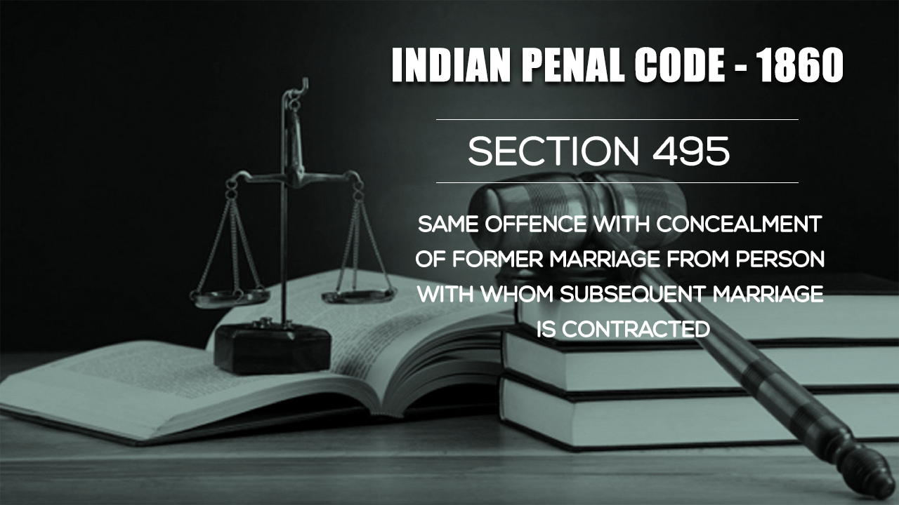 Same Offense with Concealment of Former Marriage from Person with whom Subsequent Marriage is Contracted - Section 495