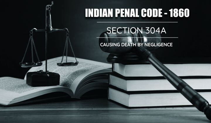 IPC Section 304A Causing Death By Negligence IPC Section 304A Causing Death By Negligence