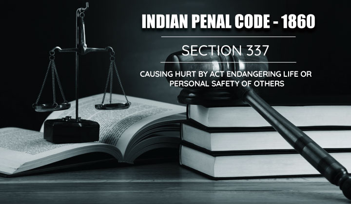 IPC Section 337 - Causing Hurt by Act Endangering Life or Personal Safety of Others 